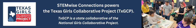 STEMwise Connections powers the Texas Girls Collaborative Project (TxGCP). TxGCP is a state collaborative of the National Girls Collaborative Project.